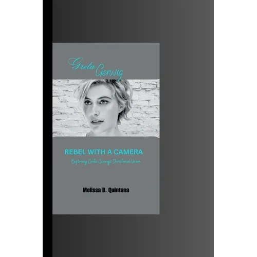 Rebel with a Camera: Exploring Greta Gerwig's Directorial Vision - Paperback