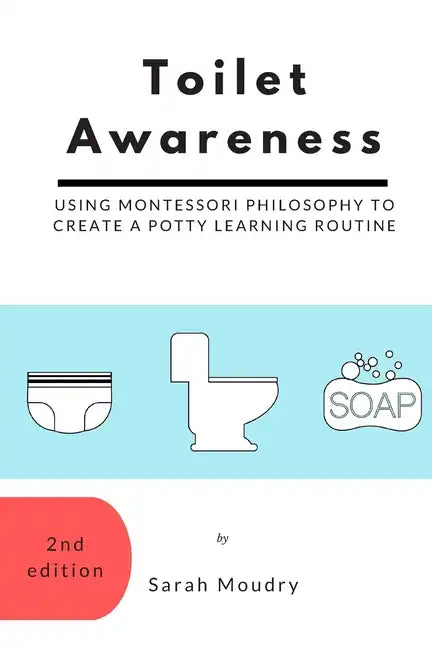 Toilet Awareness: Using Montessori Philosophy to Create a Potty Learning Routine - Paperback