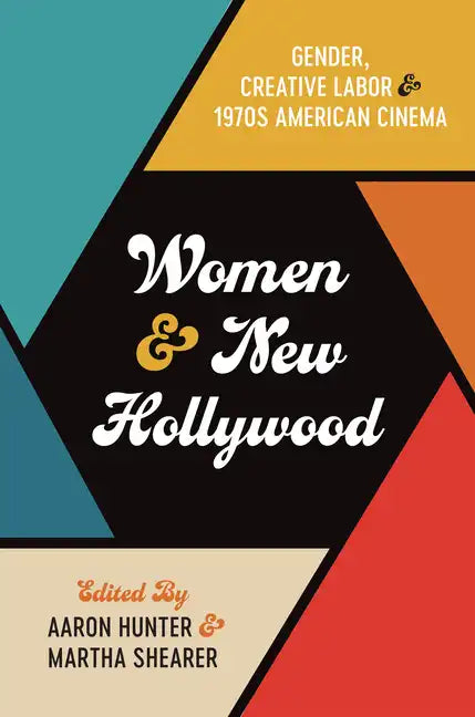 Women and New Hollywood: Gender, Creative Labor, and 1970s American Cinema - Paperback