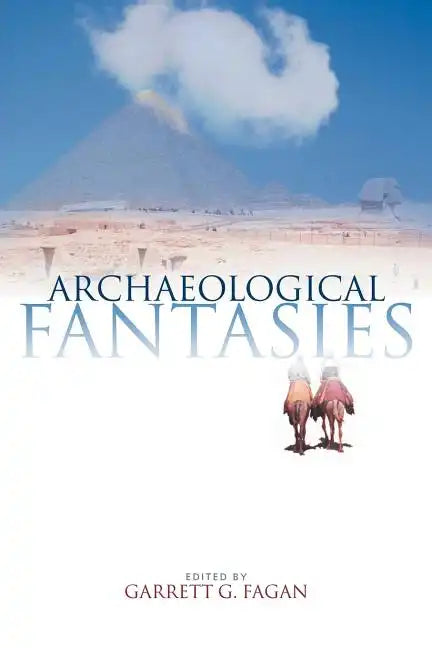 Archaeological Fantasies: How Pseudoarchaeology Misrepresents the Past and Misleads the Public - Paperback
