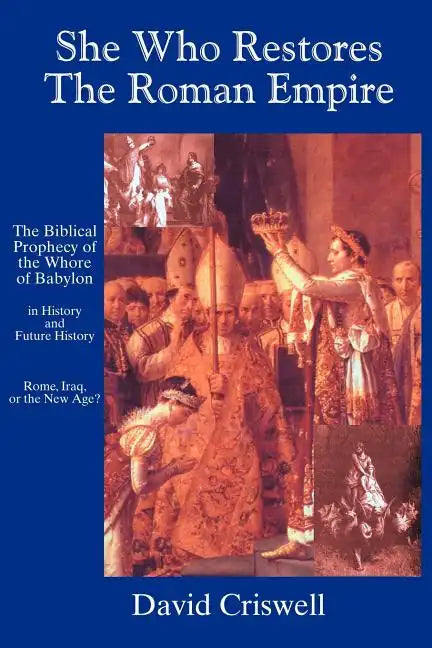 She Who Restores the Roman Empire: The Biblical Prophecy of the Whore of Babylon - Paperback