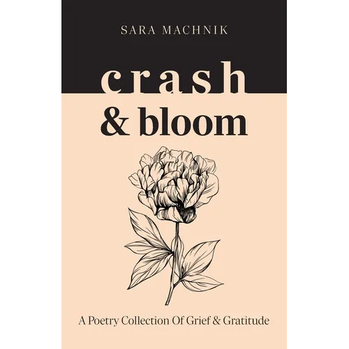 crash & bloom: A poetry collection of grief & gratitude - Paperback