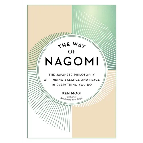 The Way of Nagomi: The Japanese Philosophy of Finding Balance and Peace in Everything You Do - Hardcover