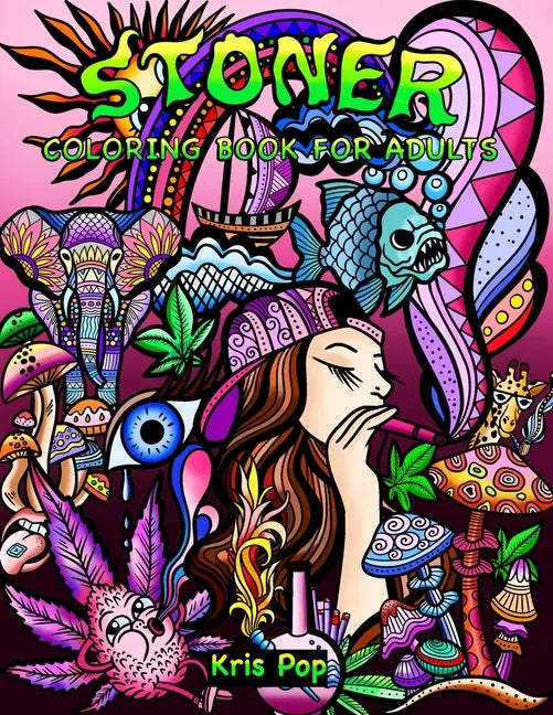 Stoner Coloring Book for Adults: 30 Psychedelic & Funny Illustrations for Improving Creativity, Practice Mindfulness and Stress Relief - Paperback