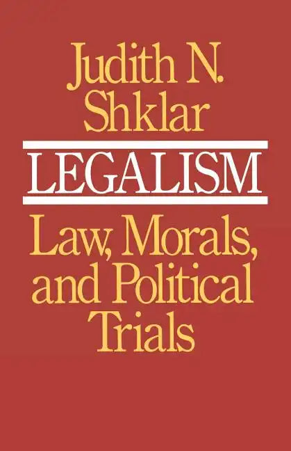 Legalism: Law, Morals, and Political Trials - Paperback