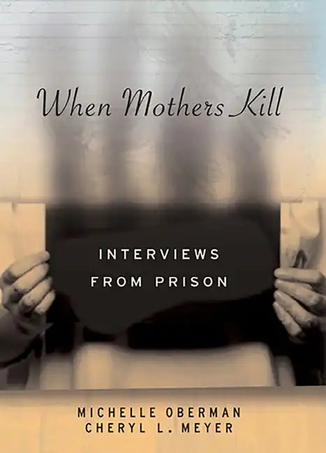 When Mothers Kill: Interviews from Prison - Hardcover