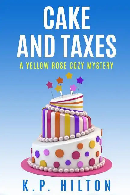 Cake and Taxes: A Yellow Rose Cozy Mystery - Paperback