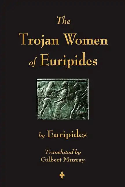 The Trojan Women of Euripides - Paperback