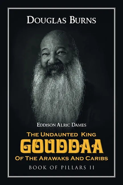 The Undaunted King Gouddaa of the Arawaks and Caribs: Book of Pillars II - Paperback