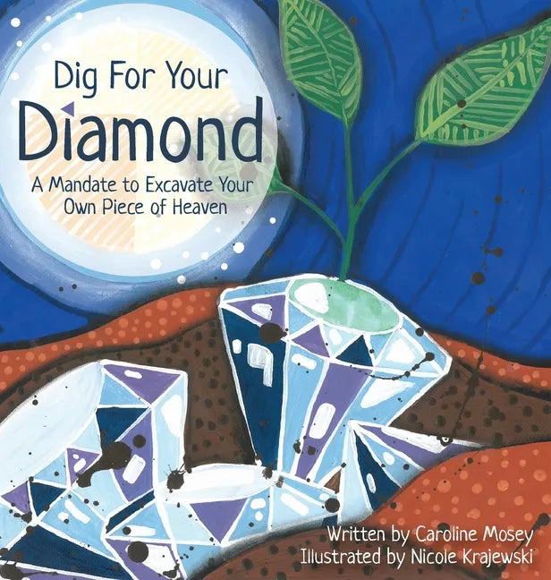 Dig For Your Diamond: A Mandate to Excavate Your Own Piece of Heaven - Hardcover