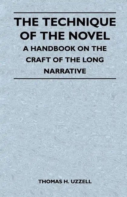 The Technique of the Novel - A Handbook on the Craft of the Long Narrative - Paperback