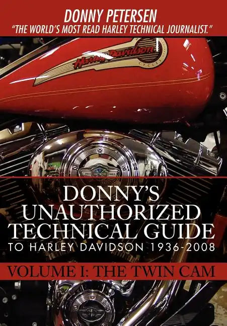 Donny's Unauthorized Technical Guide to Harley Davidson 1936-2008: Volume I: The Twin Cam - Hardcover