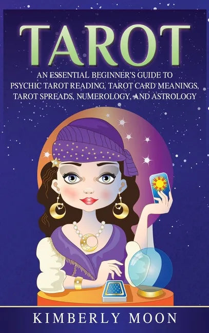 Tarot: An Essential Beginner's Guide to Psychic Tarot Reading, Tarot Card Meanings, Tarot Spreads, Numerology, and Astrology - Hardcover
