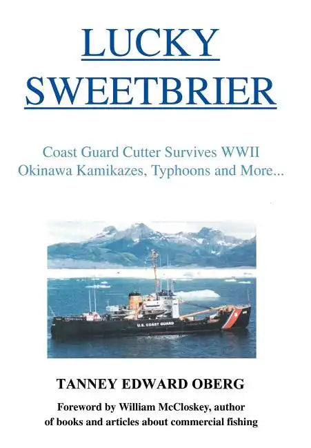 Lucky Sweetbrier: Coast Guard Cutter Survives WWII Okinawa Kamikazes, Typhoons and More... - Hardcover