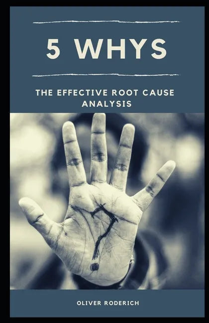 5 Whys: The Effective Root Cause Analysis - Paperback