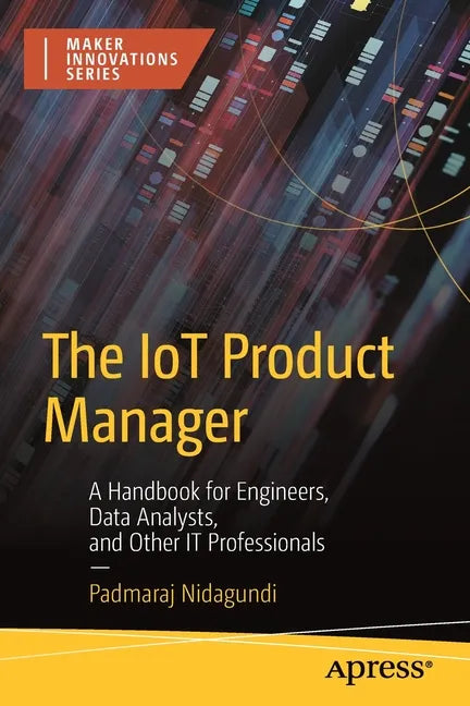 The Iot Product Manager: A Handbook for Engineers, Data Analysts, and Other It Professionals - Paperback