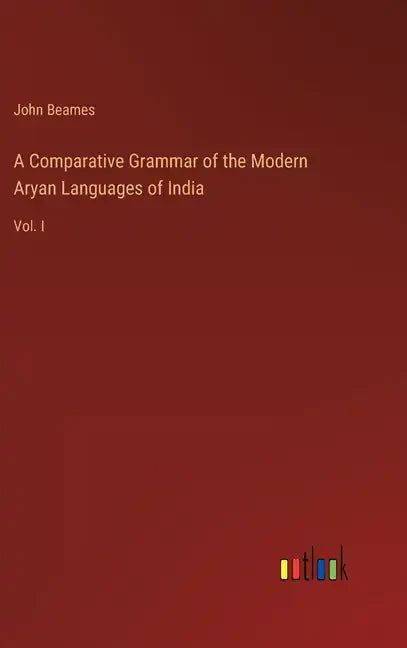 A Comparative Grammar of the Modern Aryan Languages of India: Vol. I - Hardcover