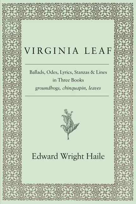 Virginia Leaf: Ballads, Odes, Lyrics, Stanzas and Lines in Three Books - Paperback
