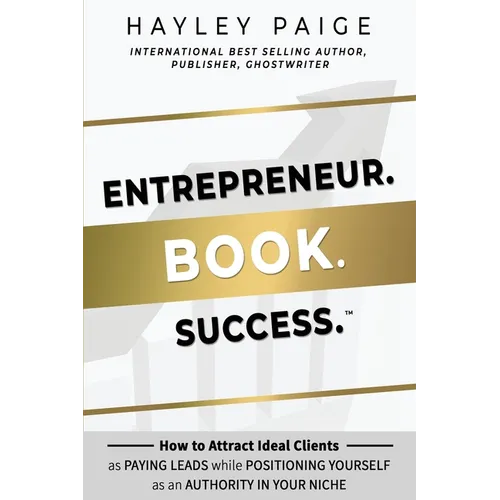 Entrepreneur. Book. Success.(TM): How to Attract Ideal Clients as Paying Leads while Positioning Yourself as an Authority in Your Niche - Paperback