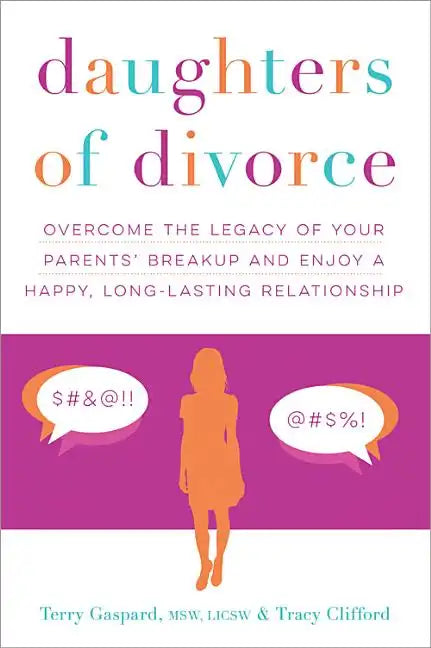 Daughters of Divorce: Overcome the Legacy of Your Parents' Breakup and Enjoy a Happy, Long-Lasting Relationship - Paperback