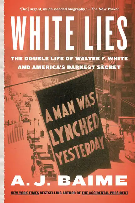 White Lies: The Double Life of Walter F. White and America's Darkest Secret - Paperback