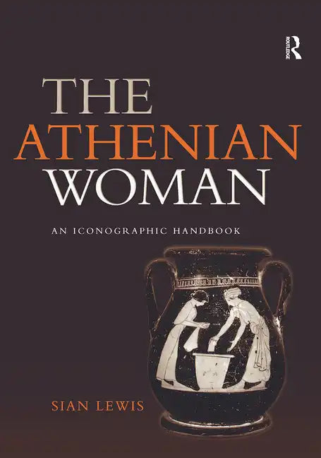 The Athenian Woman: An Iconographic Handbook - Paperback