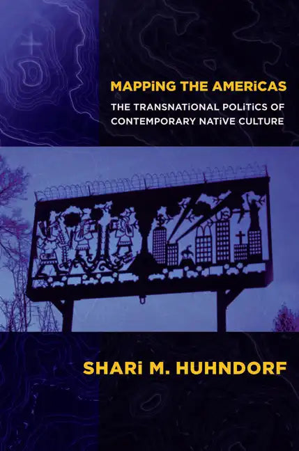 Mapping the Americas: The Transnational Politics of Contemporary Native Culture - Paperback