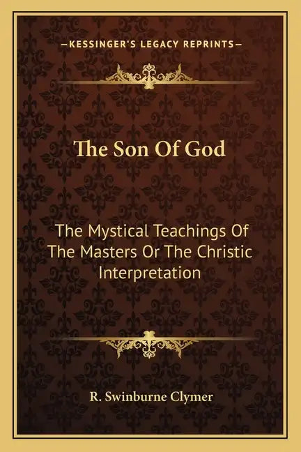 The Son of God: The Mystical Teachings of the Masters or the Christic Interpretation - Paperback