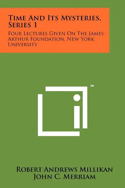 Time and Its Mysteries, Series 1: Four Lectures Given on the James Arthur Foundation, New York University - Paperback