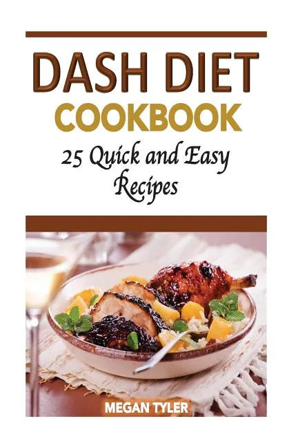Dash Diet Cookbook: 26 Quick and Easy Recipes - Paperback