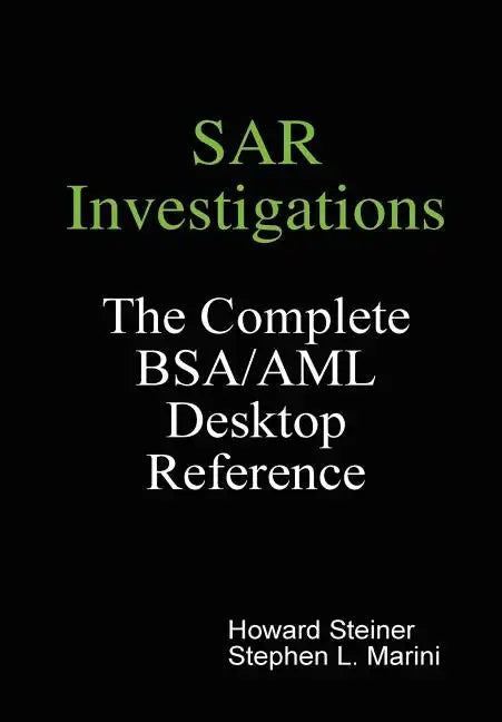SAR Investigations - The Complete BSA/AML Desktop Reference - Hardcover