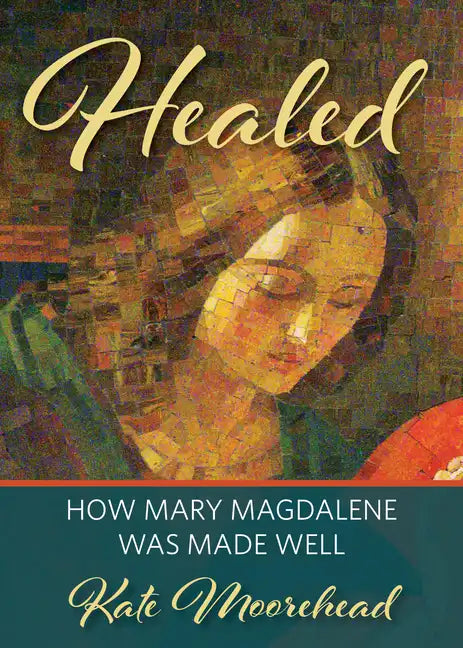 Healed: How Mary Magdelene Was Made Well - Paperback
