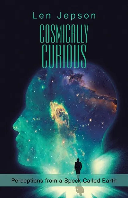Cosmically Curious: Perceptions from a Speck Called Earth - Paperback