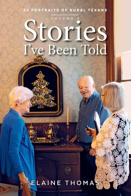 Stories I've Been Told - Volume 2: 25 Portraits of Rural Texans - Paperback