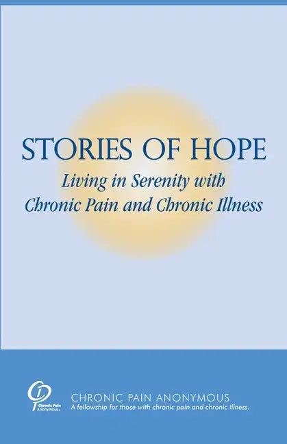 Stories of Hope: Living in Serenity with Chronic Pain and Chronic Illness - Paperback