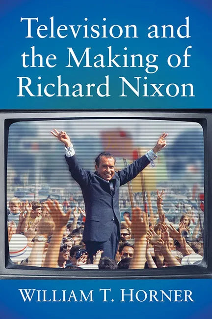 Television and the Making of Richard Nixon - Paperback