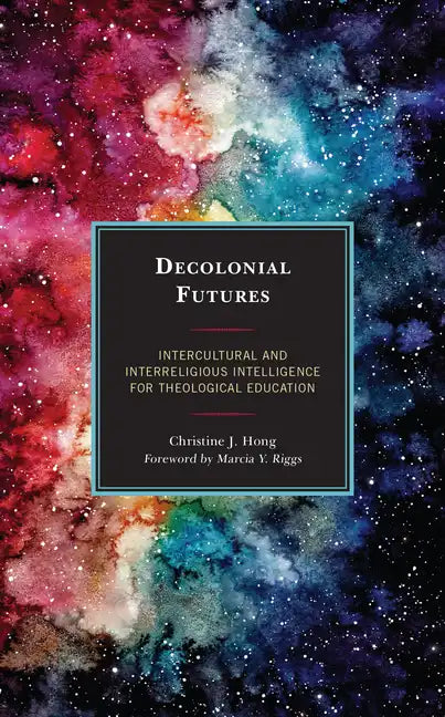 Decolonial Futures: Intercultural and Interreligious Intelligence for Theological Education - Paperback