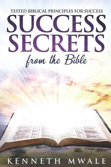 Success Secrets From The Bible: Tested Biblical Principles for Success - Paperback
