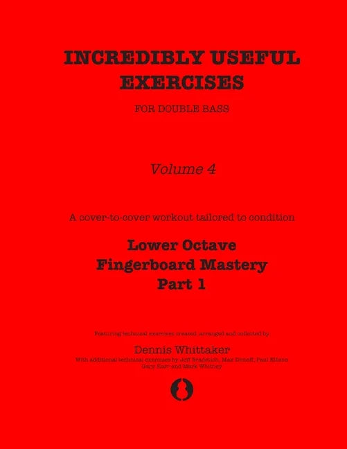 Incredibly Useful Exercises for Double Bass: Volume 4 - Lower Octave Fingerboard Mastery Part 1 - Paperback
