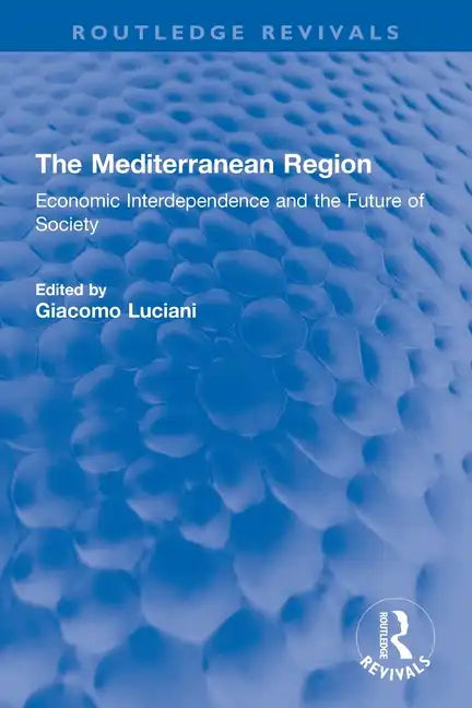 The Mediterranean Region: Economic Interdependence and the Future of Society - Paperback