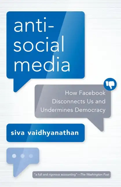 Antisocial Media: How Facebook Disconnects Us and Undermines Democracy - Paperback