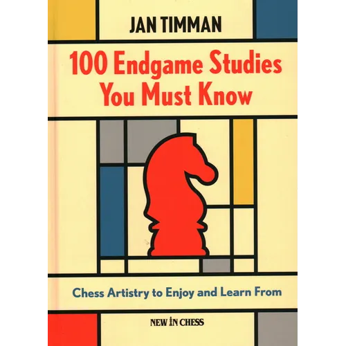 100 Endgame Studies You Must Know: Chess Artistry to Enjoy and Learn from - Hardcover