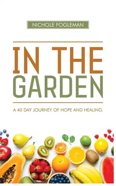 In the Garden: A 40-Day Journey of Hope and Healing - Hardcover