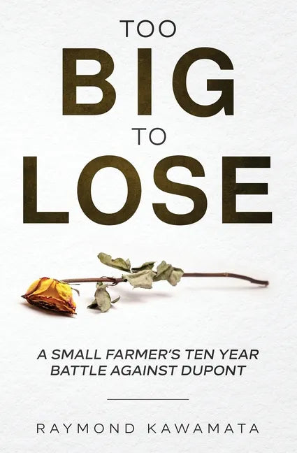 Too Big to Lose: A Small Farmer's Ten Year Battle Against DuPont - Paperback