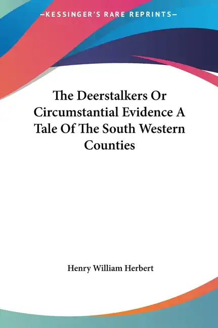 The Deerstalkers or Circumstantial Evidence a Tale of the South Western Counties - Hardcover