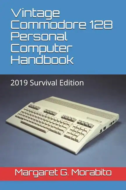 Vintage Commodore 128 Personal Computer Handbook: 2019 Survival Edition - Paperback