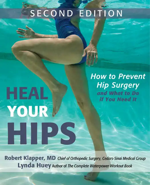 Heal Your Hips: How to Prevent Hip Surgery and What to Do If You Need It - Paperback