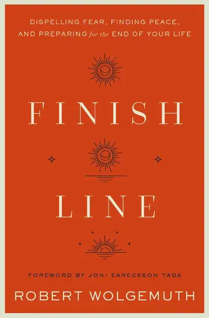 Finish Line: Dispelling Fear, Finding Peace, and Preparing for the End of Your Life - Hardcover
