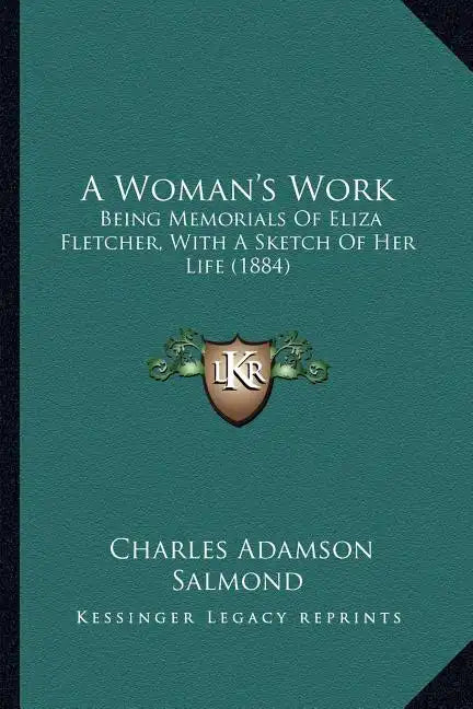 A Woman's Work: Being Memorials of Eliza Fletcher, with a Sketch of Her Life (1884) - Paperback