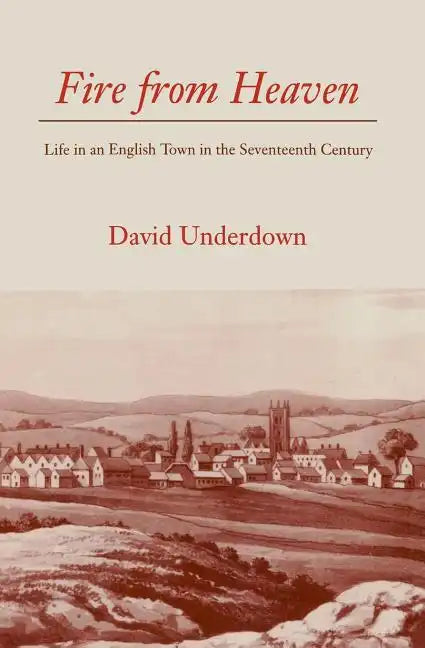 Fire from Heaven: Life in an English Town in the Seventeenth Century - Paperback
